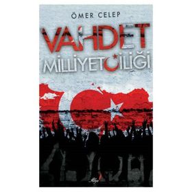 Vahdet Milliyetçiliği - Ömer Celep