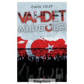 Vahdet Milliyetçiliği - Ömer Celep