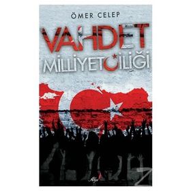 Vahdet Milliyetçiliği - Ömer Celep