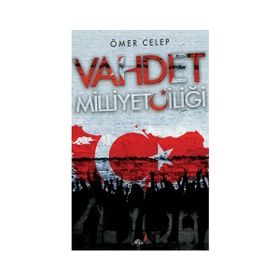 Vahdet Milliyetçiliği - Ömer Celep