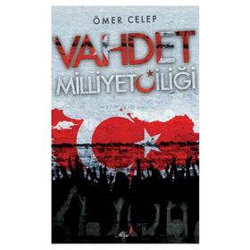 Vahdet Milliyetçiliği - Ömer Celep