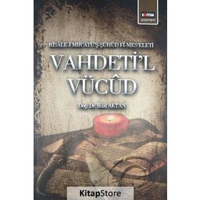 VAHDETI'L VÜCÛD RISÂLE-I MIRÂTÜŞ-ŞÜHÛD FÎ-MESELETI - BILAL AKTAN