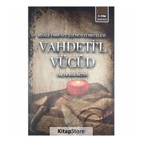 VAHDETI'L VÜCÛD RISÂLE-I MIRÂTÜŞ-ŞÜHÛD FÎ-MESELETI - BILAL AKTAN