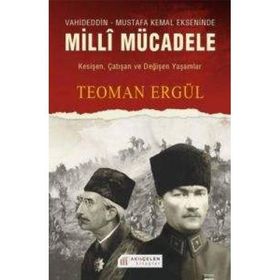 VAHIDEDDIN-MUSTAFA KEMAL EKSENINDE MILLI MÜCADELE - TEOMAN ERGÜL