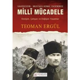 VAHIDEDDIN-MUSTAFA KEMAL EKSENINDE MILLI MÜCADELE - TEOMAN ERGÜL