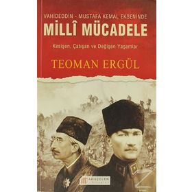 VAHIDEDDIN-MUSTAFA KEMAL EKSENINDE MILLI MÜCADELE - TEOMAN ERGÜL