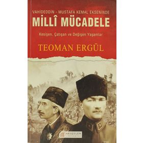 VAHIDEDDIN-MUSTAFA KEMAL EKSENINDE MILLI MÜCADELE - TEOMAN ERGÜL