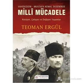 VAHIDEDDIN-MUSTAFA KEMAL EKSENINDE MILLI MÜCADELE - TEOMAN ERGÜL