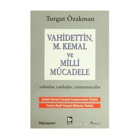 VAHIDETTIN, M. KEMAL VE MILLI MÜCADELE - TURGUT ÖZAKMAN