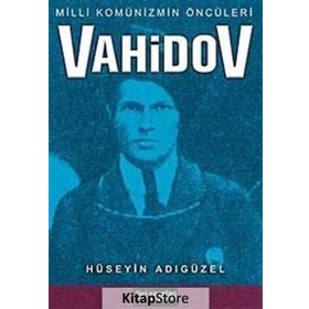 VAHIDOV MILLI KOMÜNİZMİN ÖNCÜLERİ - HÜSEYİN ADIGÜZEL