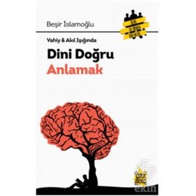 VAHIY-AKIL IŞIĞINDA DINI DOĞRU ANLAMAK - BEŞİR İSLAMOĞLU