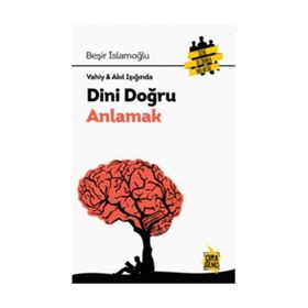 VAHIY-AKIL IŞIĞINDA DINI DOĞRU ANLAMAK - BEŞİR İSLAMOĞLU