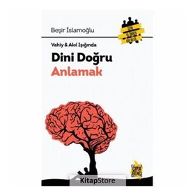 VAHIY-AKIL IŞIĞINDA DINI DOĞRU ANLAMAK - BEŞİR İSLAMOĞLU
