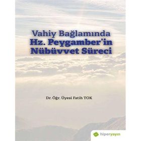 Vahiy Bağlamında Hz. Peygamber`in Nübüvvet Süreci - Fatih Tok