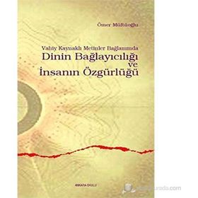 VAHIY KAYNAKLI METINLER BAĞLAMINDA DININ BAĞLAYICILIĞI VE İNSANIN ÖZGÜRLÜĞÜ - ÖMER MÜFTÜOĞLU