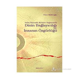 VAHIY KAYNAKLI METINLER BAĞLAMINDA DININ BAĞLAYICILIĞI VE İNSANIN ÖZGÜRLÜĞÜ - ÖMER MÜFTÜOĞLU