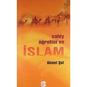 Vahiy Öğretisi ve İslam - Ahmet Şat