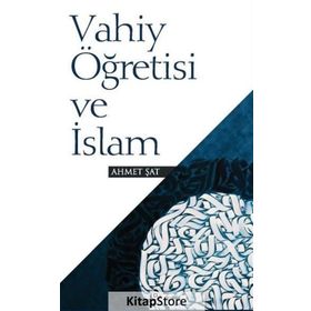 Vahiy Öğretisi ve İslam - Ahmet Şat