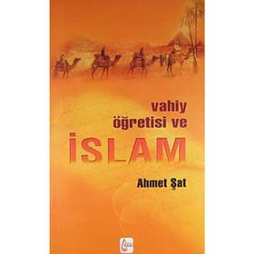 Vahiy Öğretisi ve İslam - Ahmet Şat