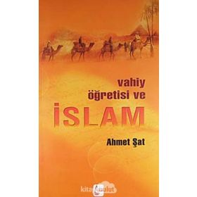 Vahiy Öğretisi ve İslam - Ahmet Şat