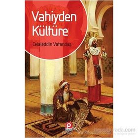 VAHIYDEN KÜLTÜRE - CELALEDDIN VATANDAŞ