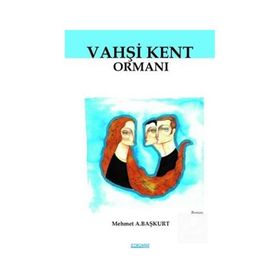Vahşi Kent Ormanı - Mehmet A. Başkurt