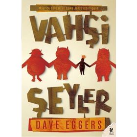 VAHŞİ ŞEYLER - DAVE EGGERS