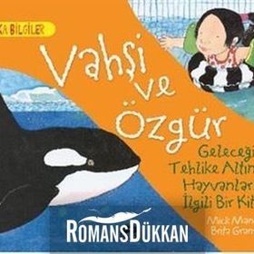 Vahşi Ve Özgür - Geleceği Tehlike Altındaki Hayvanlarla İlgili Bir Kitap - Mick Manning