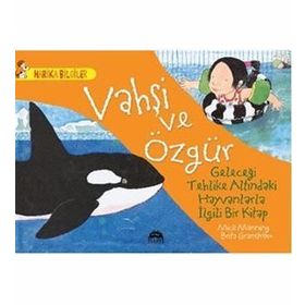 Vahşi Ve Özgür - Geleceği Tehlike Altındaki Hayvanlarla İlgili Bir Kitap - Mick Manning