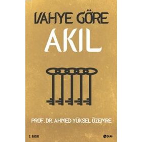 Vahye Göre Akıl - Ahmet Yüksel Özemre