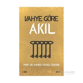 Vahye Göre Akıl - Ahmet Yüksel Özemre