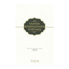 Vahyin Aydınlığında Yürümek - İbrahim H. Karslı