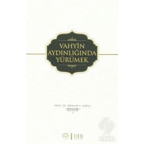 Vahyin Aydınlığında Yürümek - İbrahim H. Karslı