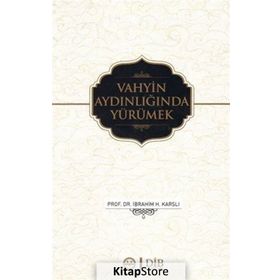 Vahyin Aydınlığında Yürümek - İbrahim H. Karslı
