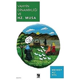 Vahyin Dinamikliği ve Hz. Musa-Çıra Yayınları