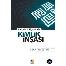 Vahyin Gölgesinde Kimlik İnşası - Ramazan Kayan
