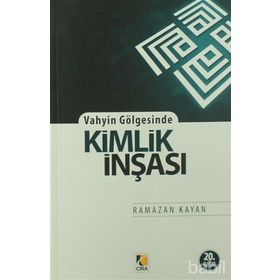 Vahyin Gölgesinde Kimlik İnşası - Ramazan Kayan