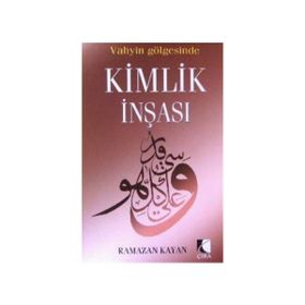 Vahyin Gölgesinde Kimlik İnşası - Ramazan Kayan