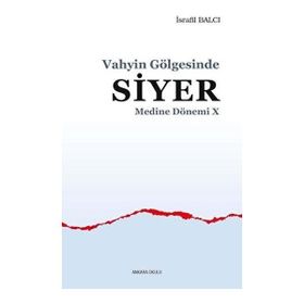 Vahyin Gölgesinde Siyer - Medine Dönemi 10 - Ankara Okulu Yayınları