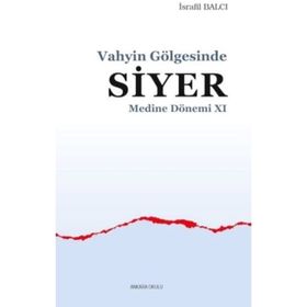 Vahyin Gölgesinde Siyer Medine Dönemi XI - İsrafil Balcı