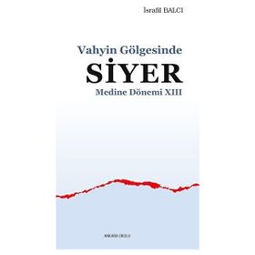 Vahyin Gölgesinde Siyer Medine Dönemi XIII - Ankara Okulu Yayınları