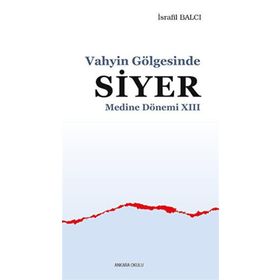 Vahyin Gölgesinde Siyer Medine Dönemi XIII - Ankara Okulu Yayınları