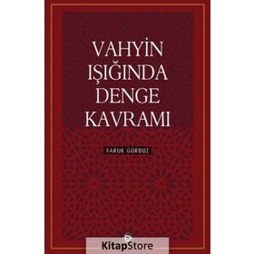 Vahyin Işığında Denge Kavramı - Faruk Gürbüz