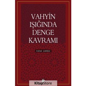 Vahyin Işığında Denge Kavramı - Faruk Gürbüz