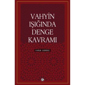 Vahyin Işığında Denge Kavramı - Faruk Gürbüz