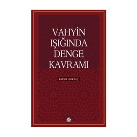 Vahyin Işığında Denge Kavramı - Faruk Gürbüz
