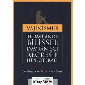 Vajinismus Tedavisinde Bilişsel Davranışçı Regresif Hipnoterapi - Haluk Alan Sinan Güzel