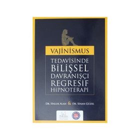 Vajinismus Tedavisinde Bilişsel Davranışçı Regresif Hipnoterapi - Haluk Alan Sinan Güzel