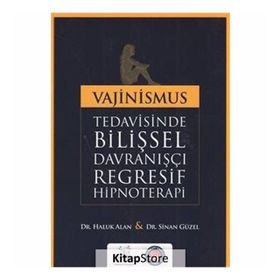 Vajinismus Tedavisinde Bilişsel Davranışçı Regresif Hipnoterapi - Haluk Alan Sinan Güzel