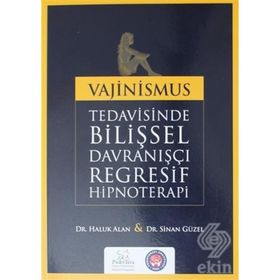 Vajinismus Tedavisinde Bilişsel Davranışçı Regresif Hipnoterapi - Haluk Alan Sinan Güzel